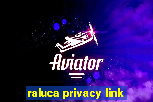 raluca privacy link